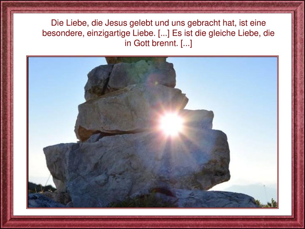 Die Liebe, die Jesus gelebt und uns gebracht hat, ist eine besondere, einzigartige Liebe.