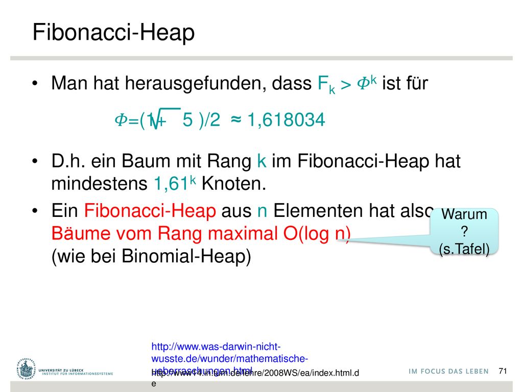 Fibonacci-Heap Man hat herausgefunden, dass Fk > 𝛷k ist für 𝛷=(1+ 5 )/2 ≈ 1,