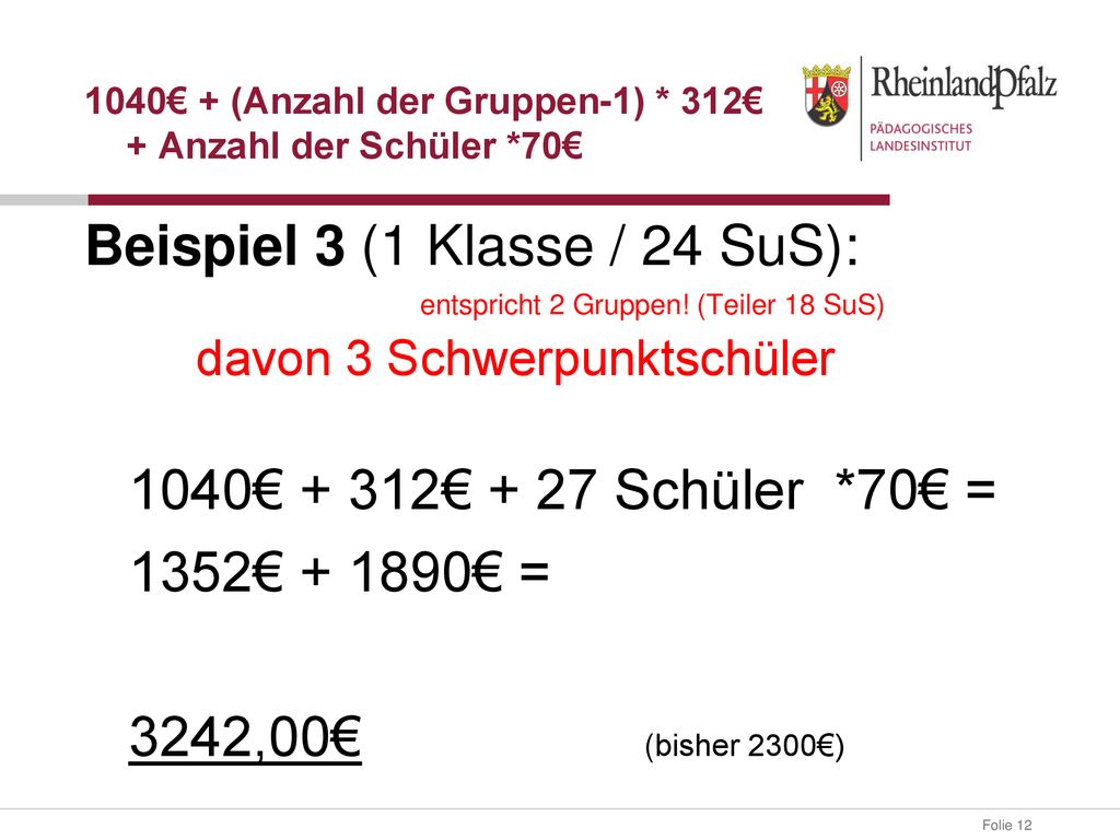 1040€ + (Anzahl der Gruppen-1) * 312€ + Anzahl der Schüler *70€