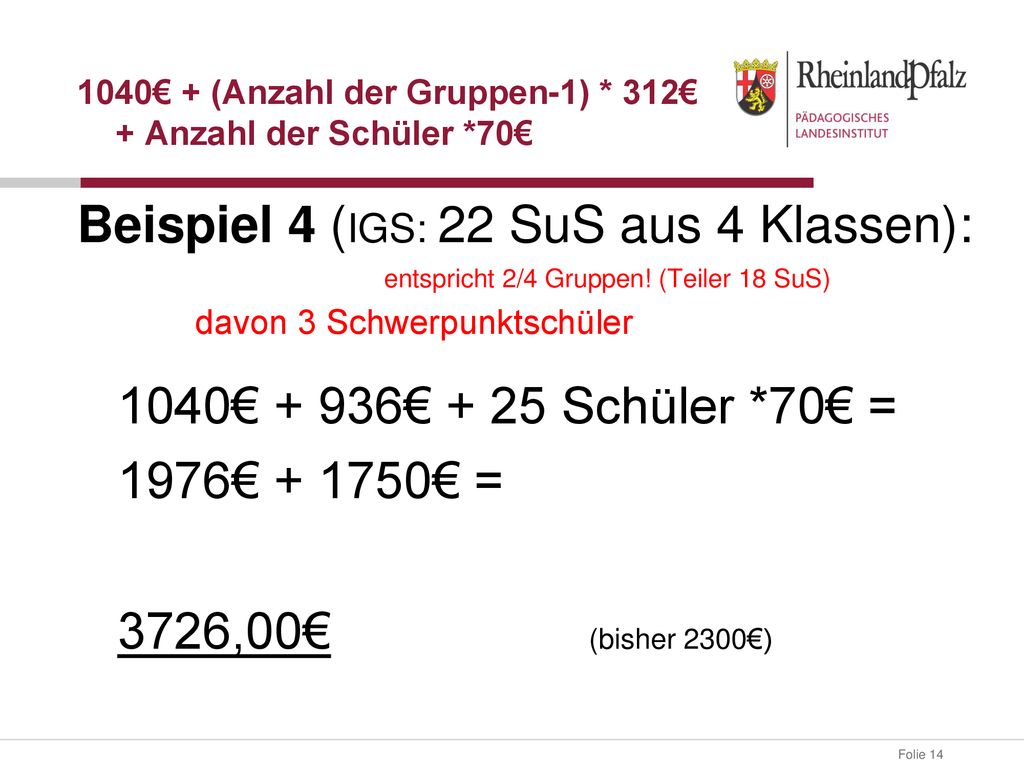 1040€ + (Anzahl der Gruppen-1) * 312€ + Anzahl der Schüler *70€