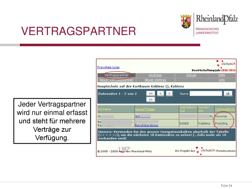 Vertragspartner Jeder Vertragspartner wird nur einmal erfasst und steht für mehrere Verträge zur Verfügung.