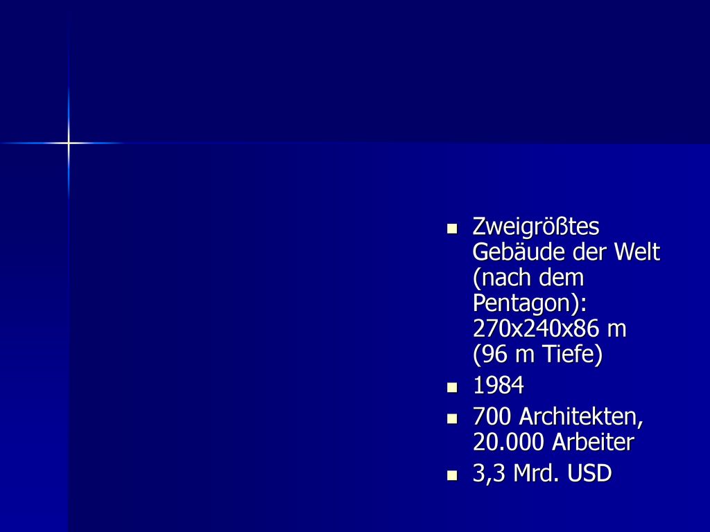 Zweigrößtes Gebäude der Welt (nach dem Pentagon): 270x240x86 m (96 m Tiefe)
