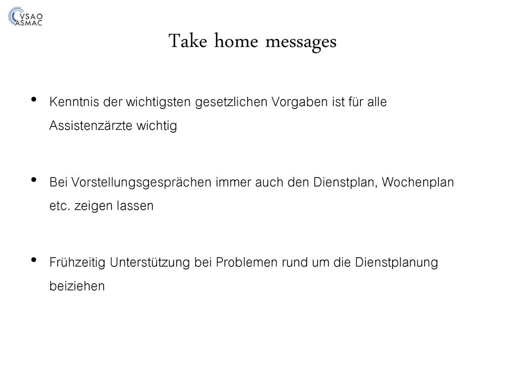Take home messages Kenntnis der wichtigsten gesetzlichen Vorgaben ist für alle Assistenzärzte wichtig.
