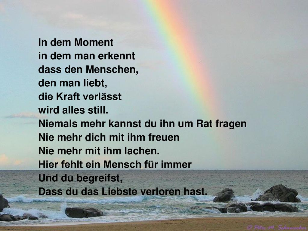 In dem Moment in dem man erkennt. dass den Menschen, den man liebt, die Kraft verlässt. wird alles still.