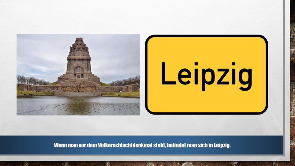 Hier soll die Schlussfolgerung hergeleitet werden: „Wenn man vor dem Völkerschlachtdenkmal steht, befindet man sich in Leipzig. Aber dies ist nur notwendig: „Wer sich in Leipzig befindet, sieht das Völkerschlachtdenkmal , gilt nicht.