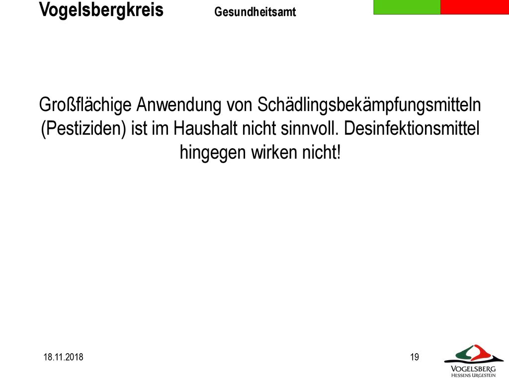 Großflächige Anwendung von Schädlingsbekämpfungsmitteln (Pestiziden) ist im Haushalt nicht sinnvoll. Desinfektionsmittel hingegen wirken nicht!