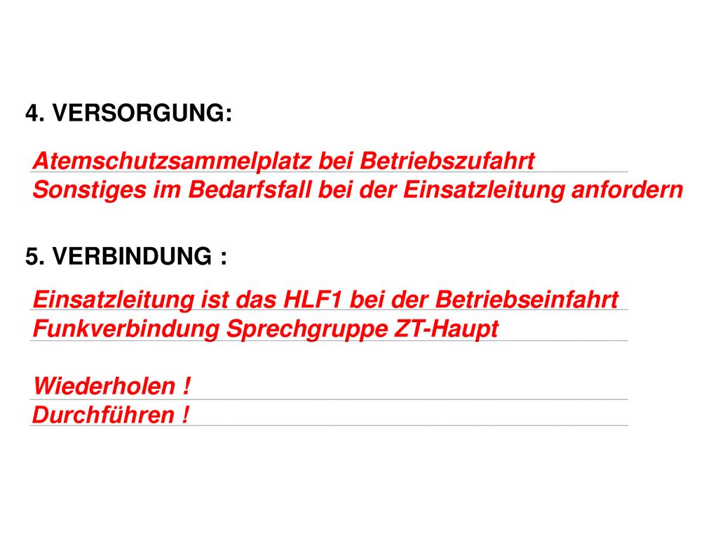 4. VERSORGUNG: 5. VERBINDUNG : Atemschutzsammelplatz bei Betriebszufahrt. Sonstiges im Bedarfsfall bei der Einsatzleitung anfordern.