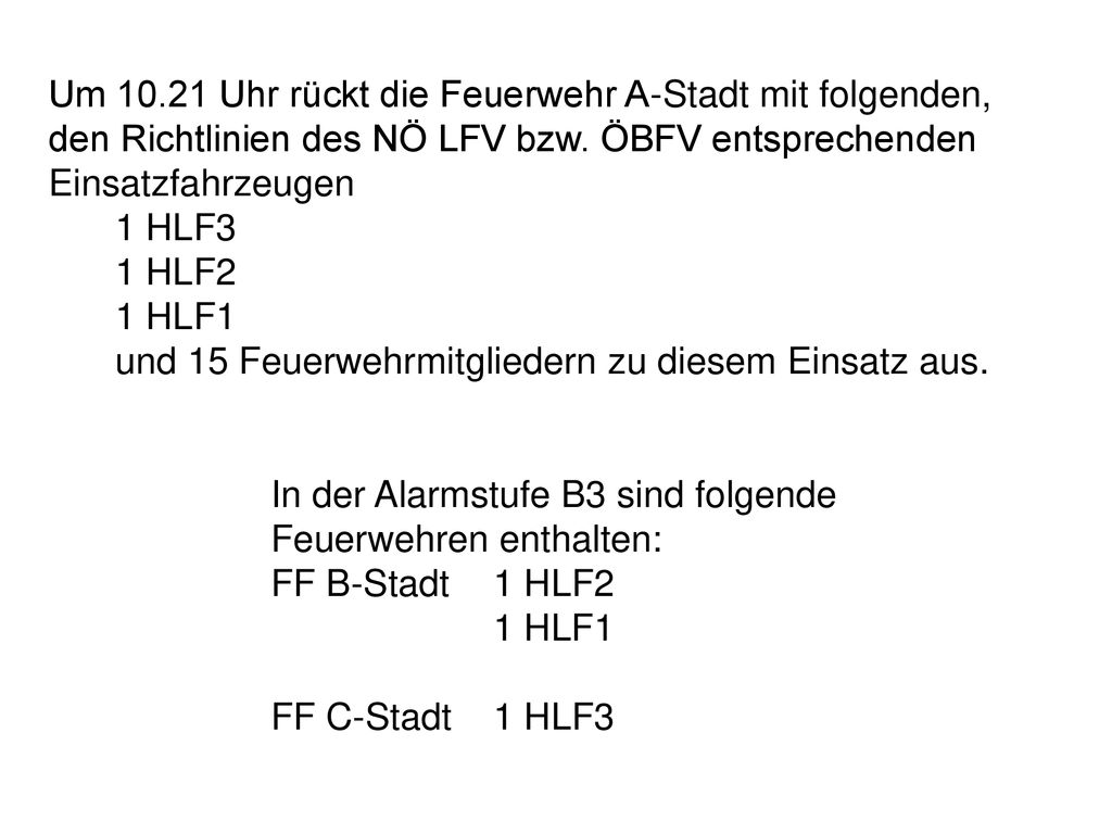 Um Uhr rückt die Feuerwehr A-Stadt mit folgenden, den Richtlinien des NÖ LFV bzw. ÖBFV entsprechenden Einsatzfahrzeugen