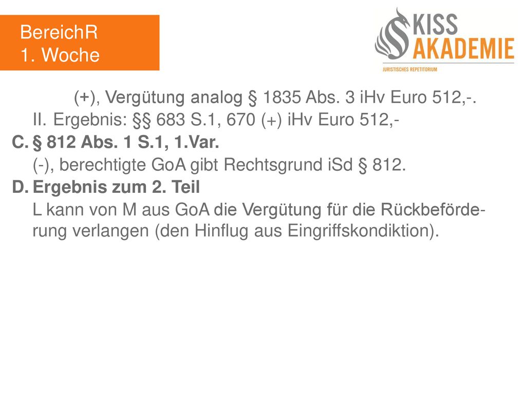 BereichR 1. Woche (+), Vergütung analog § 1835 Abs. 3 iHv Euro 512,-.
