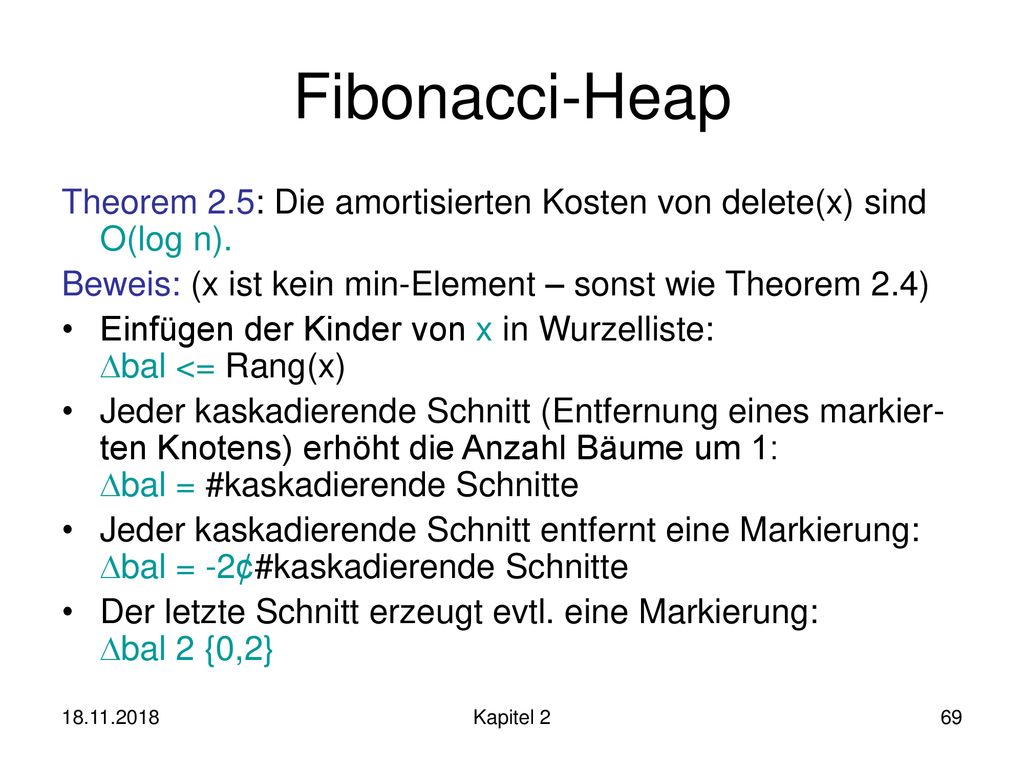 Fibonacci-Heap Theorem 2.5: Die amortisierten Kosten von delete(x) sind O(log n). Beweis: (x ist kein min-Element – sonst wie Theorem 2.4)