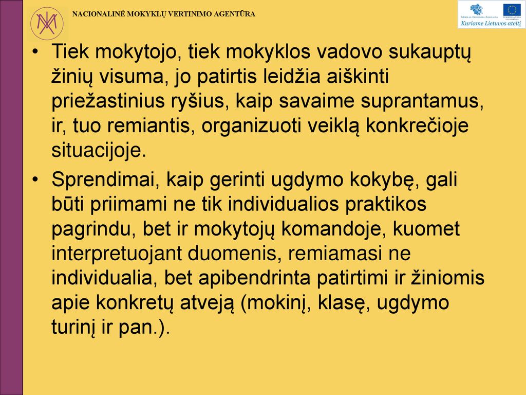 Tiek mokytojo, tiek mokyklos vadovo sukauptų žinių visuma, jo patirtis leidžia aiškinti priežastinius ryšius, kaip savaime suprantamus, ir, tuo remiantis, organizuoti veiklą konkrečioje situacijoje.