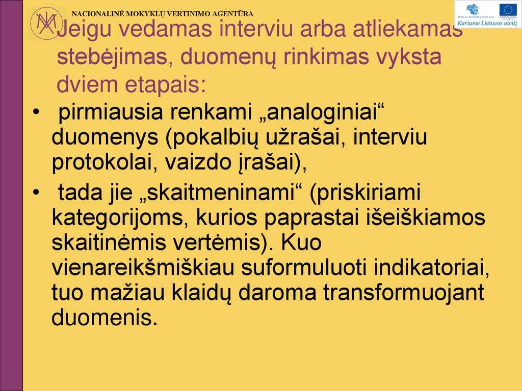 Jeigu vedamas interviu arba atliekamas stebėjimas, duomenų rinkimas vyksta dviem etapais: