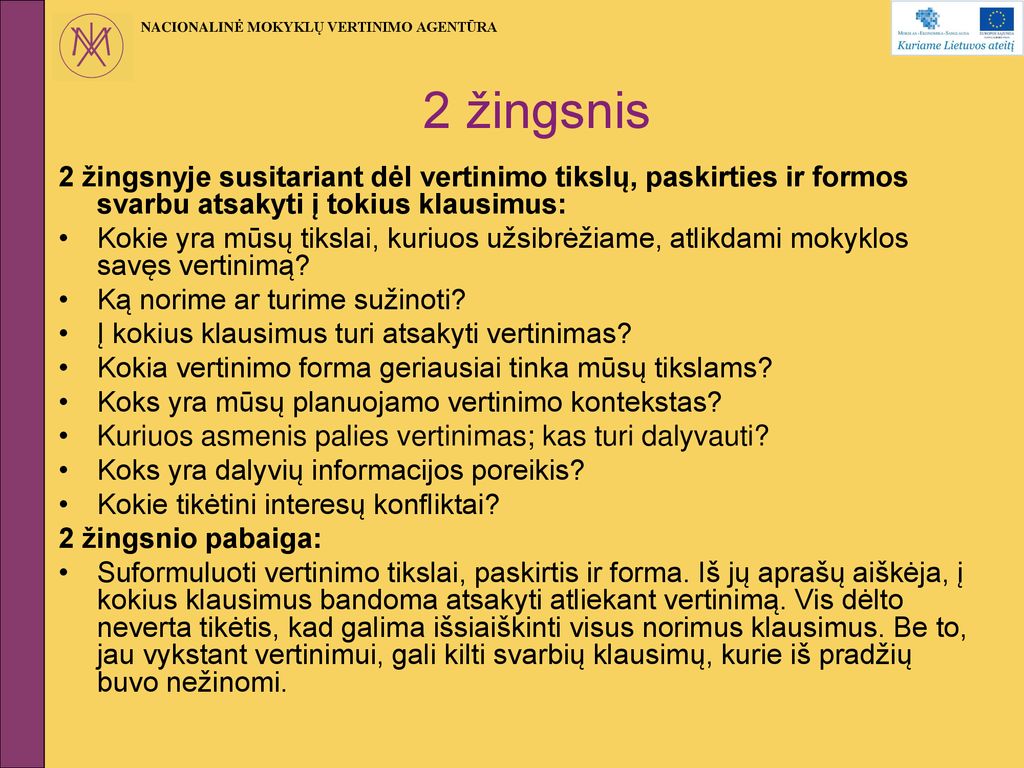 2 žingsnis 2 žingsnyje susitariant dėl vertinimo tikslų, paskirties ir formos svarbu atsakyti į tokius klausimus:
