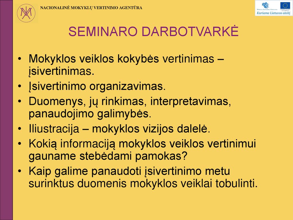 SEMINARO DARBOTVARKĖ Mokyklos veiklos kokybės vertinimas – įsivertinimas. Įsivertinimo organizavimas.