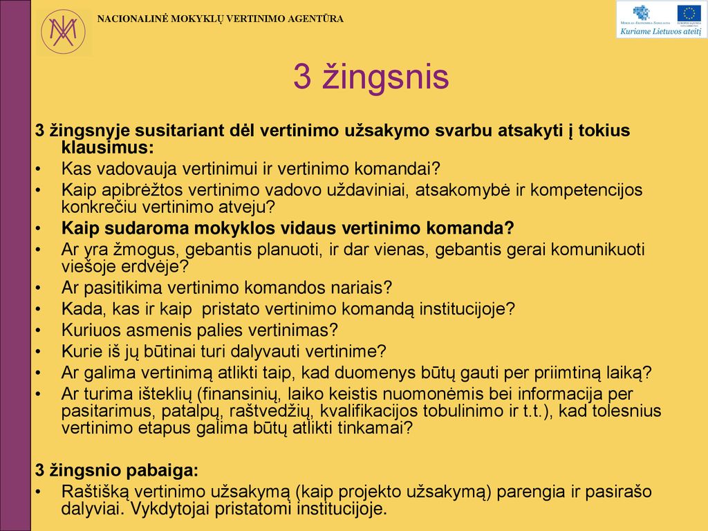 3 žingsnis 3 žingsnyje susitariant dėl vertinimo užsakymo svarbu atsakyti į tokius klausimus: Kas vadovauja vertinimui ir vertinimo komandai