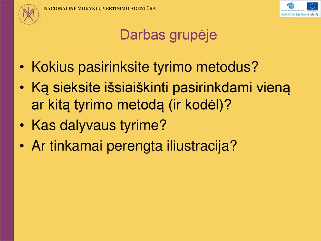 Darbas grupėje Kokius pasirinksite tyrimo metodus Ką sieksite išsiaiškinti pasirinkdami vieną ar kitą tyrimo metodą (ir kodėl)