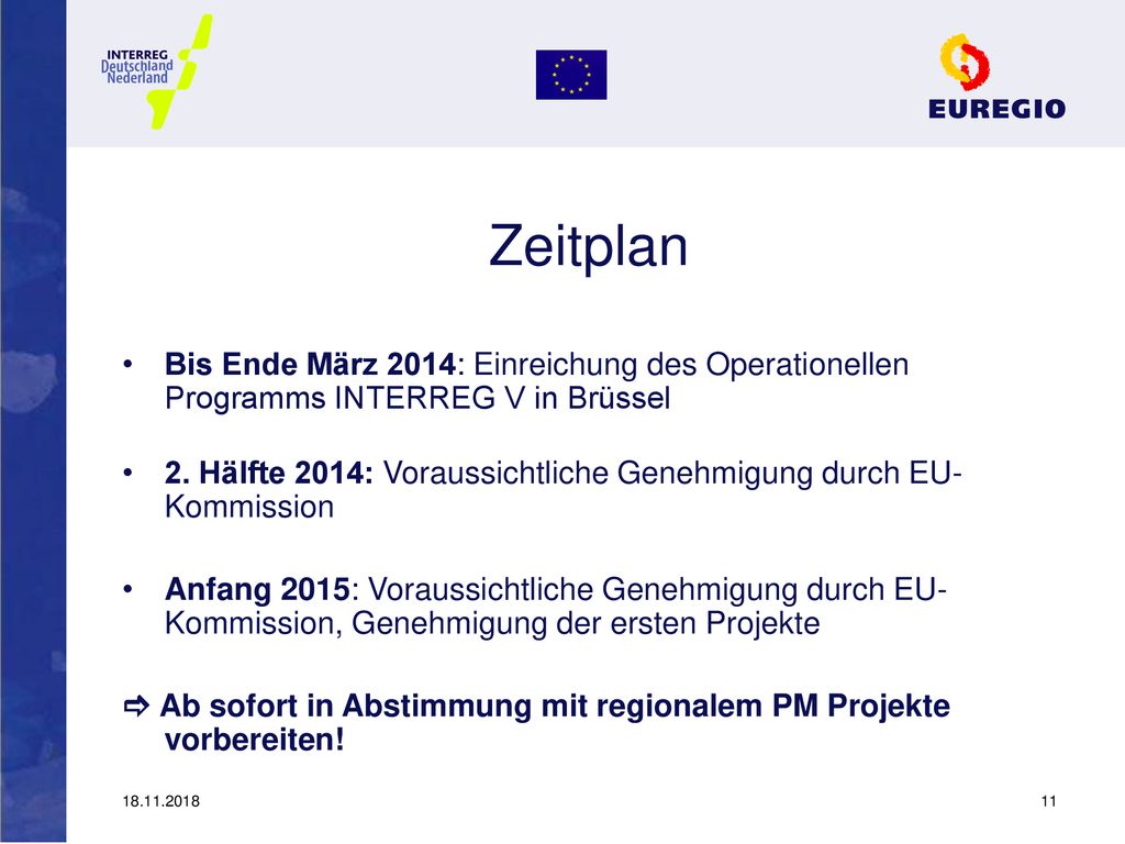 Zeitplan Bis Ende März 2014: Einreichung des Operationellen Programms INTERREG V in Brüssel.