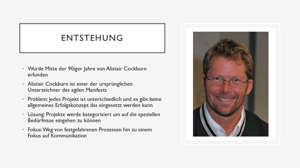 Entstehung Wurde Mitte der 90iger Jahre von Alistair Cockburn erfunden