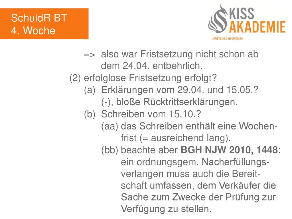 SchuldR BT 4. Woche. => also war Fristsetzung nicht schon ab dem entbehrlich. (2) erfolglose Fristsetzung erfolgt