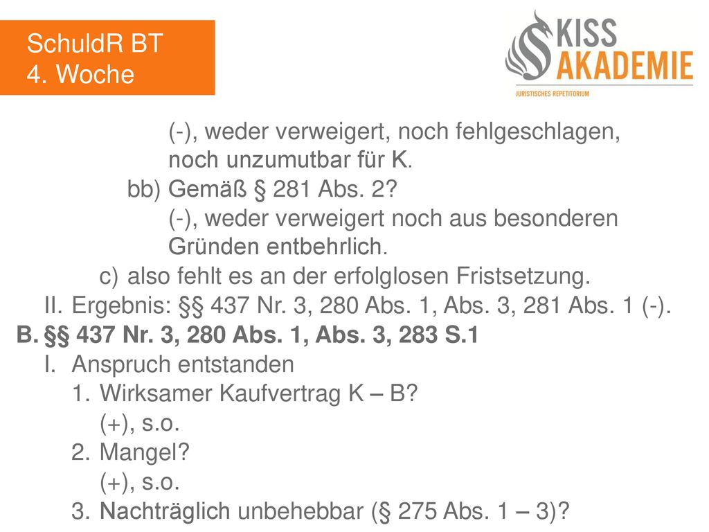 SchuldR BT 4. Woche. (-), weder verweigert, noch fehlgeschlagen, noch unzumutbar für K. bb) Gemäß § 281 Abs. 2