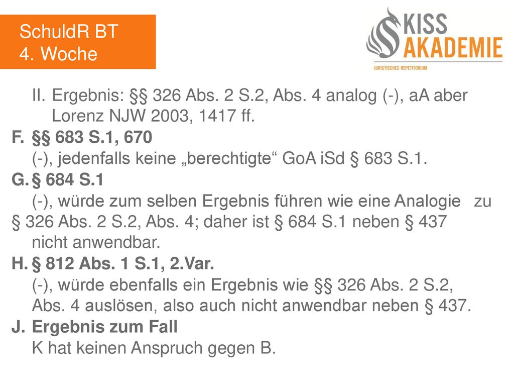 SchuldR BT 4. Woche. II. Ergebnis: §§ 326 Abs. 2 S.2, Abs. 4 analog (-), aA aber Lorenz NJW 2003, 1417 ff.