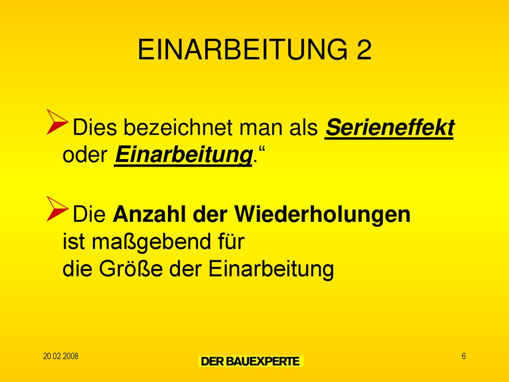 EINARBEITUNG 2 Dies bezeichnet man als Serieneffekt oder Einarbeitung. Die Anzahl der Wiederholungen ist maßgebend für die Größe der Einarbeitung.