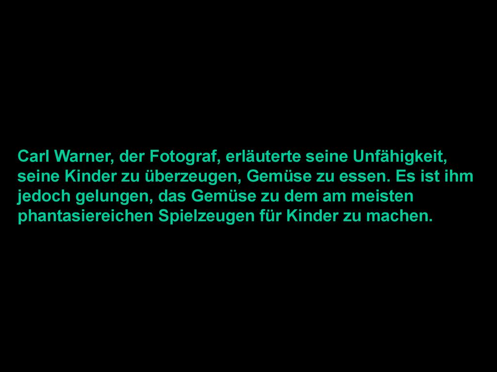 Carl Warner, der Fotograf, erläuterte seine Unfähigkeit, seine Kinder zu überzeugen, Gemüse zu essen.