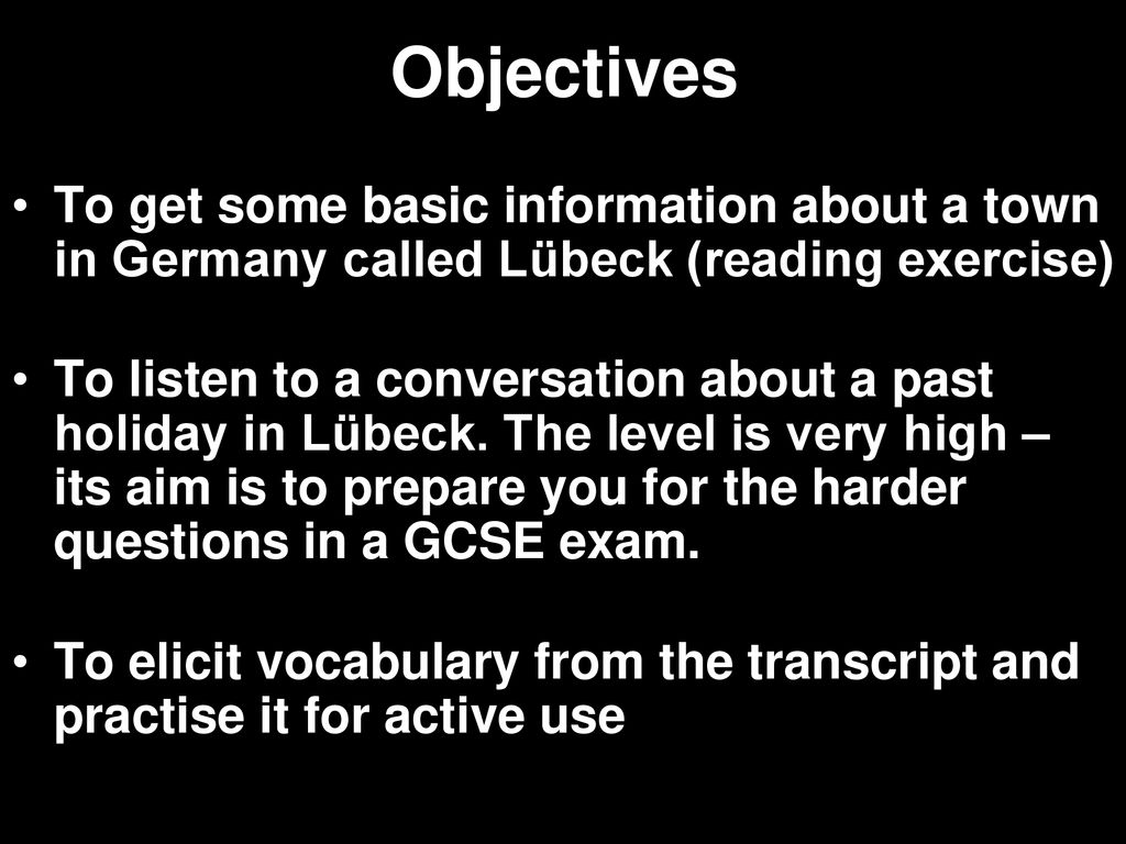 Objectives To get some basic information about a town in Germany called Lübeck (reading exercise)