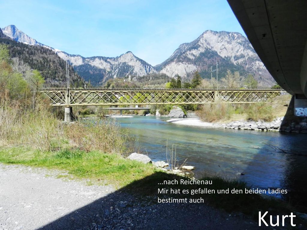 Kurt ...nach Reichenau Mir hat es gefallen und den beiden Ladies