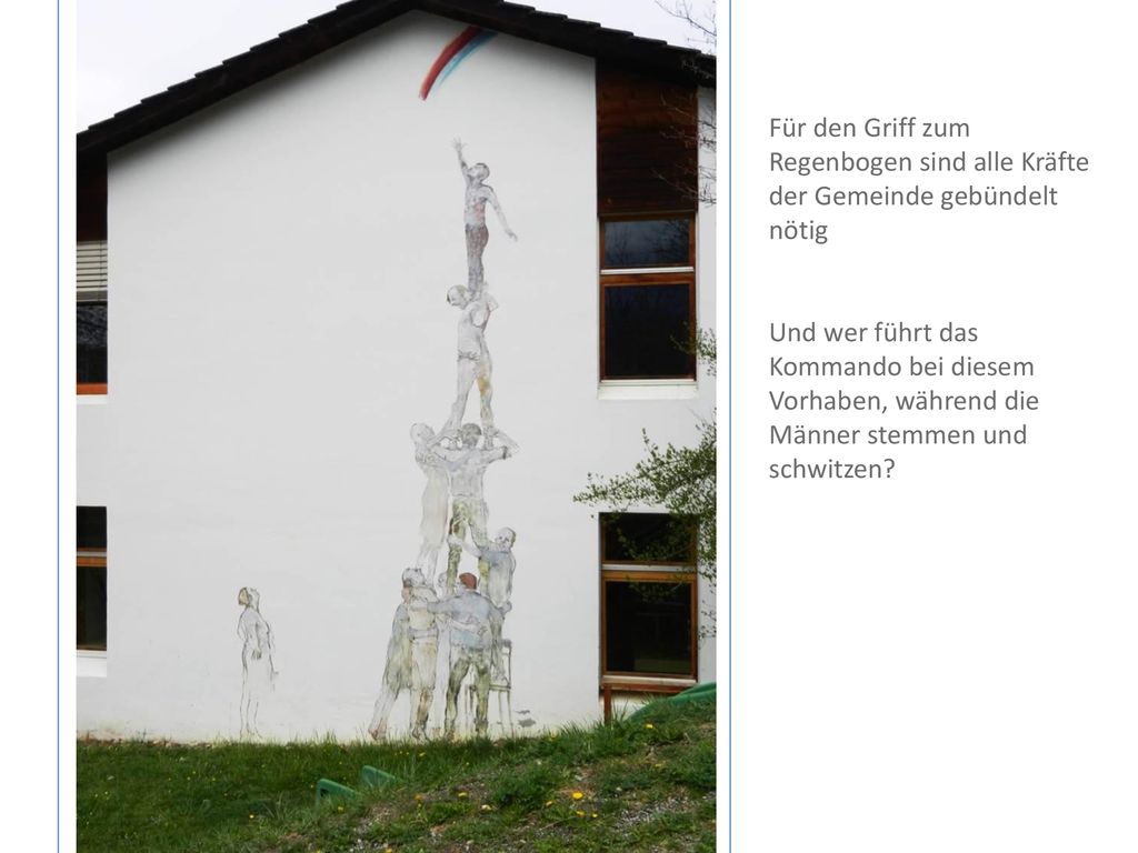Für den Griff zum Regenbogen sind alle Kräfte der Gemeinde gebündelt nötig