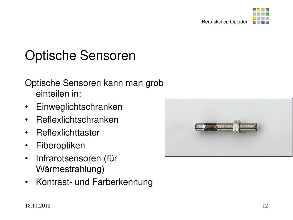 Optische Sensoren Optische Sensoren kann man grob einteilen in: