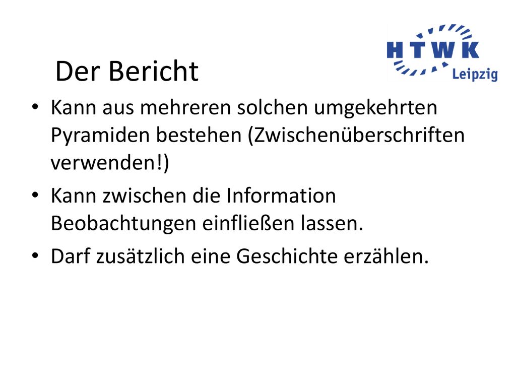 Der Bericht Kann aus mehreren solchen umgekehrten Pyramiden bestehen (Zwischenüberschriften verwenden!)