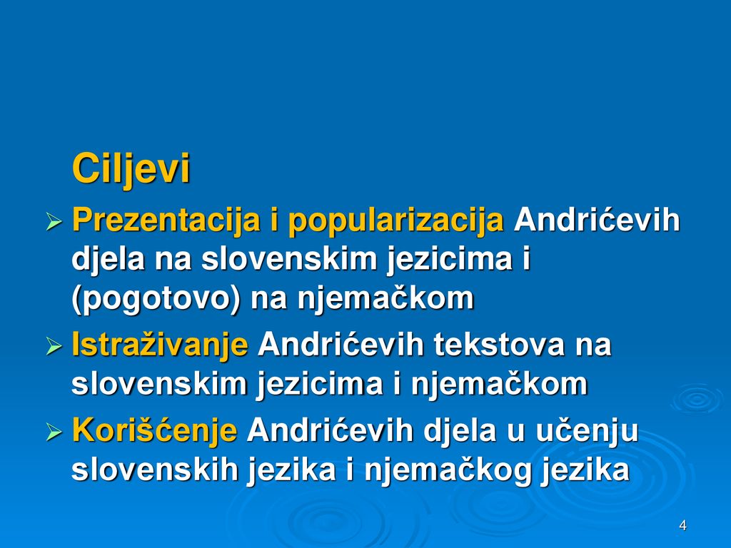 Ciljevi Prezentacija i popularizacija Andrićevih djela na slovenskim jezicima i (pogotovo) na njemačkom.