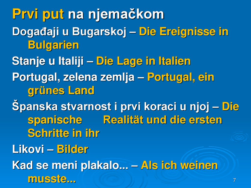 Prvi put na njemačkom Događaji u Bugarskoj – Die Ereignisse in Bulgarien Stanje u Italiji – Die Lage in Italien Portugal, zelena zemlja – Portugal, ein grünes Land Španska stvarnost i prvi koraci u njoj – Die spanische Realität und die ersten Schritte in ihr Likovi – Bilder Kad se meni plakalo... – Als ich weinen musste...