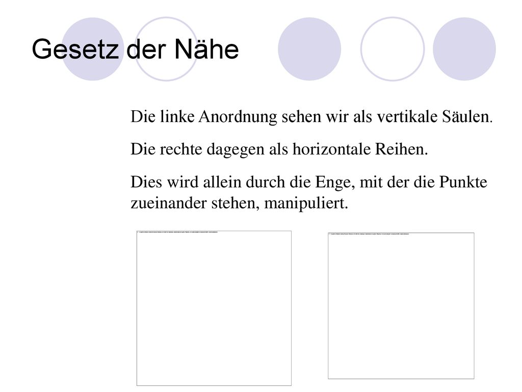 Gesetz der Nähe Die linke Anordnung sehen wir als vertikale Säulen.