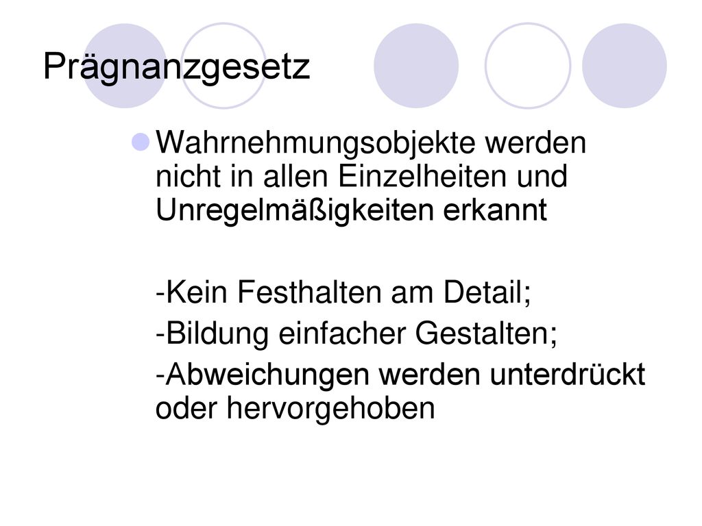 Prägnanzgesetz Wahrnehmungsobjekte werden nicht in allen Einzelheiten und Unregelmäßigkeiten erkannt.