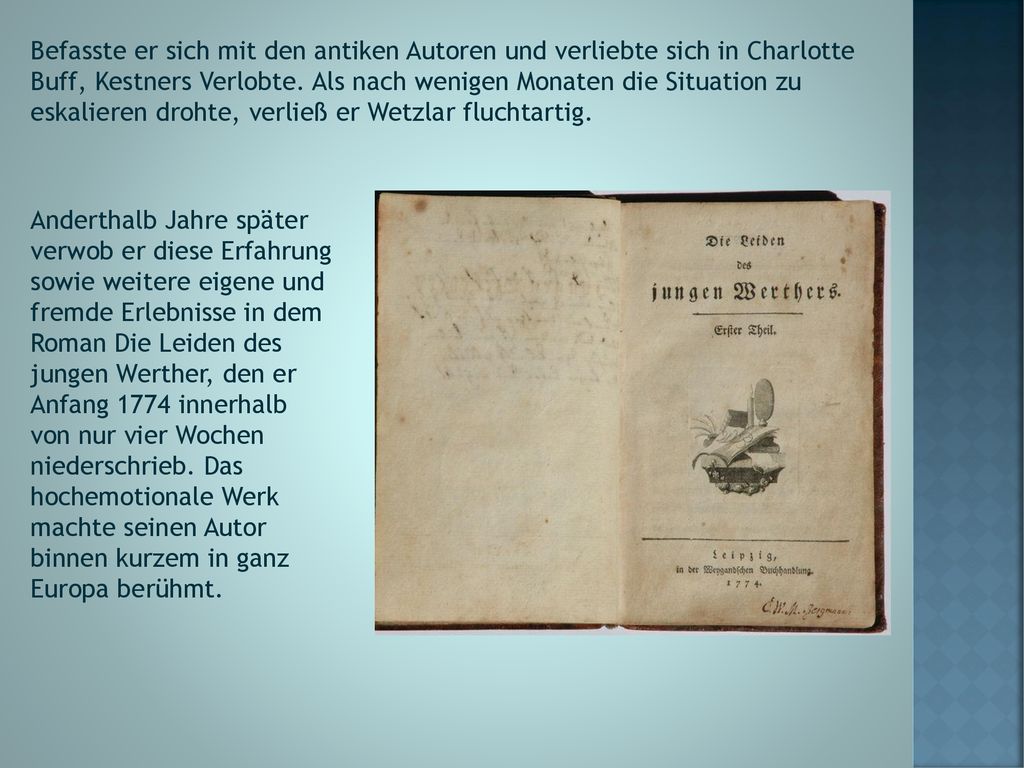 Befasste er sich mit den antiken Autoren und verliebte sich in Charlotte Buff, Kestners Verlobte. Als nach wenigen Monaten die Situation zu eskalieren drohte, verließ er Wetzlar fluchtartig.