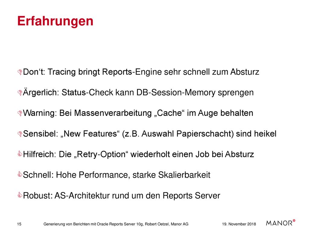 Erfahrungen Don‘t: Tracing bringt Reports-Engine sehr schnell zum Absturz. Ärgerlich: Status-Check kann DB-Session-Memory sprengen.