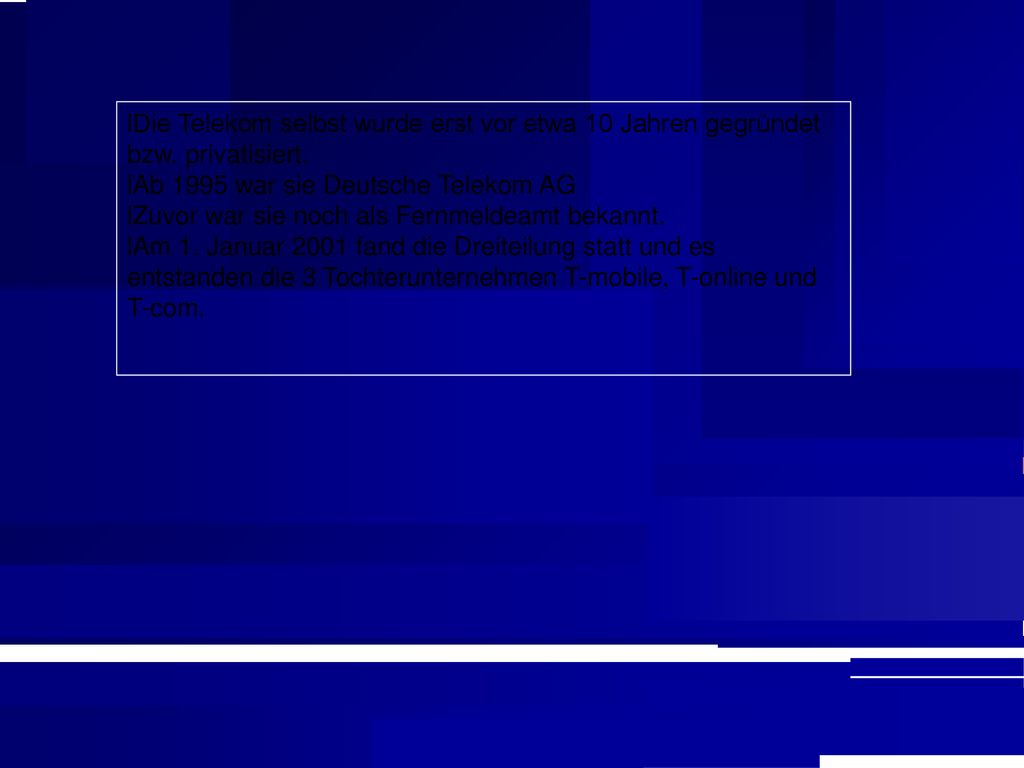 Die Telekom selbst wurde erst vor etwa 10 Jahren gegründet bzw