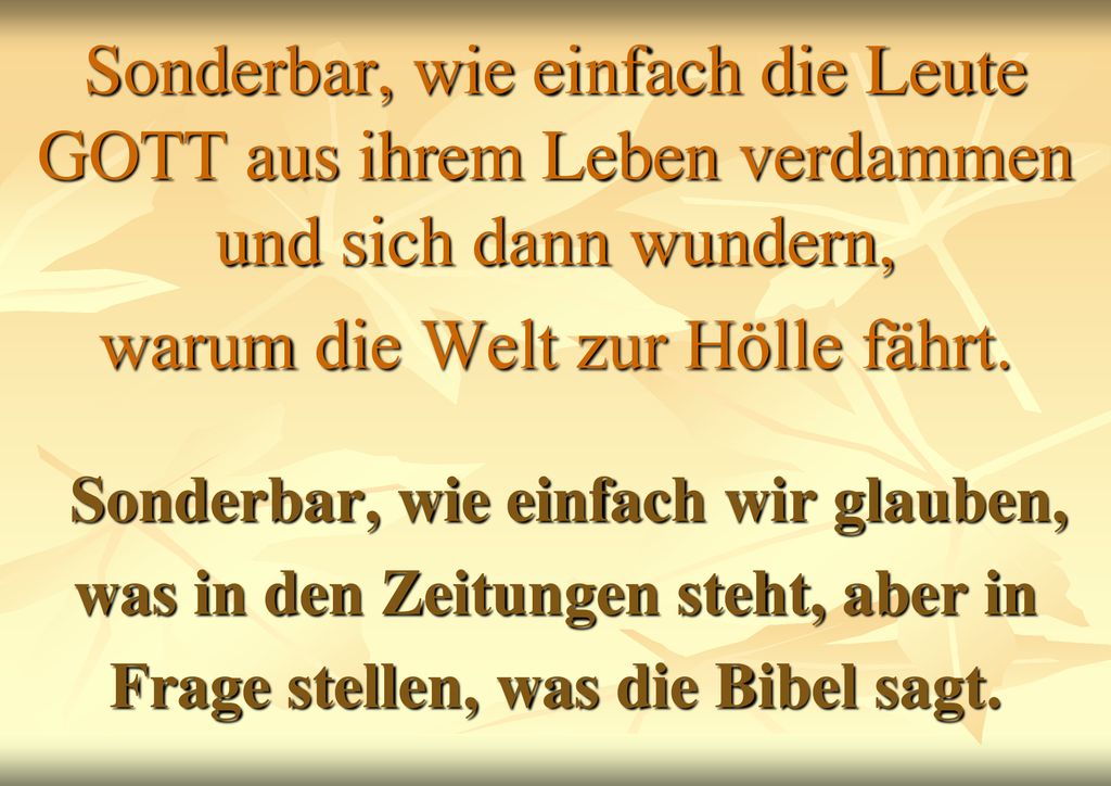 Sonderbar, wie einfach die Leute GOTT aus ihrem Leben verdammen und sich dann wundern, warum die Welt zur Hölle fährt.