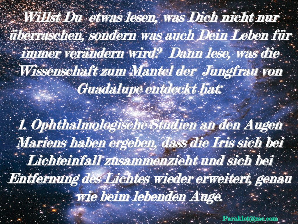 Willst Du etwas lesen, was Dich nicht nur überraschen, sondern was auch Dein Leben für immer verändern wird Dann lese, was die Wissenschaft zum Mantel der Jungfrau von Guadalupe entdeckt hat: