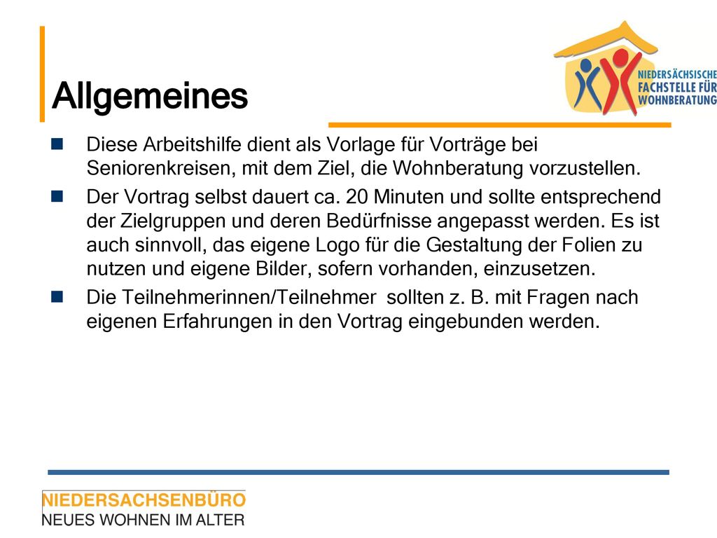 Allgemeines Diese Arbeitshilfe dient als Vorlage für Vorträge bei Seniorenkreisen, mit dem Ziel, die Wohnberatung vorzustellen.