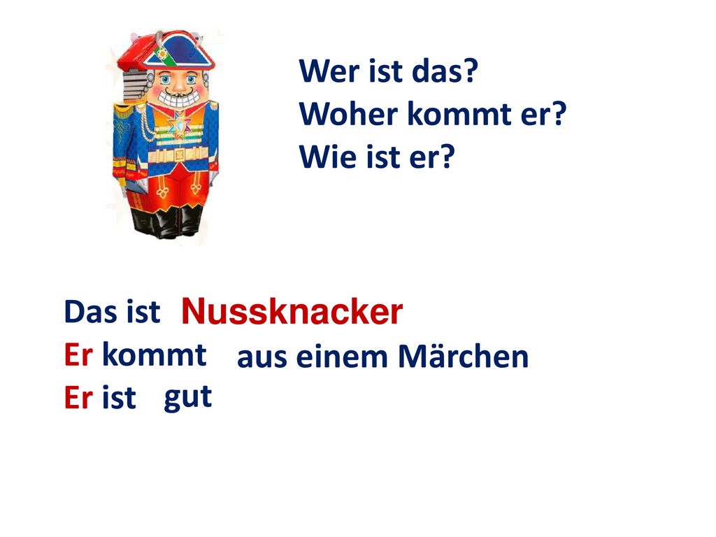 Wer ist das Woher kommt er Wie ist er Das ist Er kommt Er ist Nussknacker aus einem Märchen gut