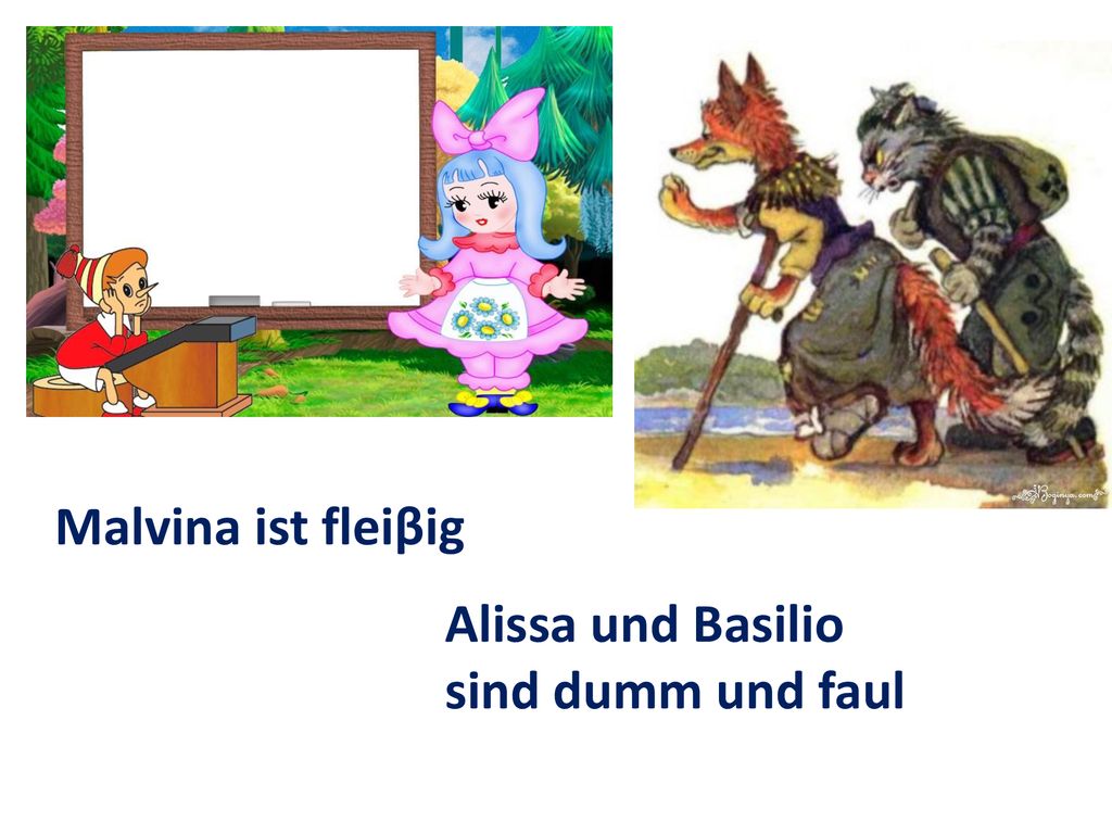 Malvina ist fleiβig Alissa und Basilio sind dumm und faul