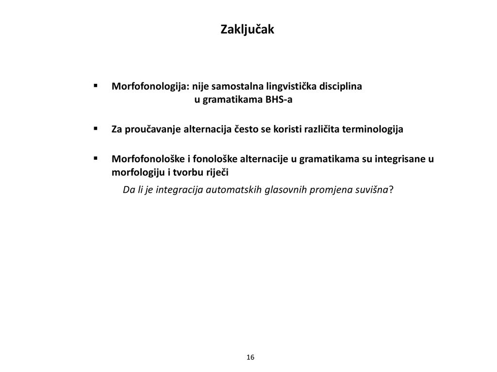 Zaključak Morfofonologija: nije samostalna lingvistička disciplina u gramatikama BHS-a.