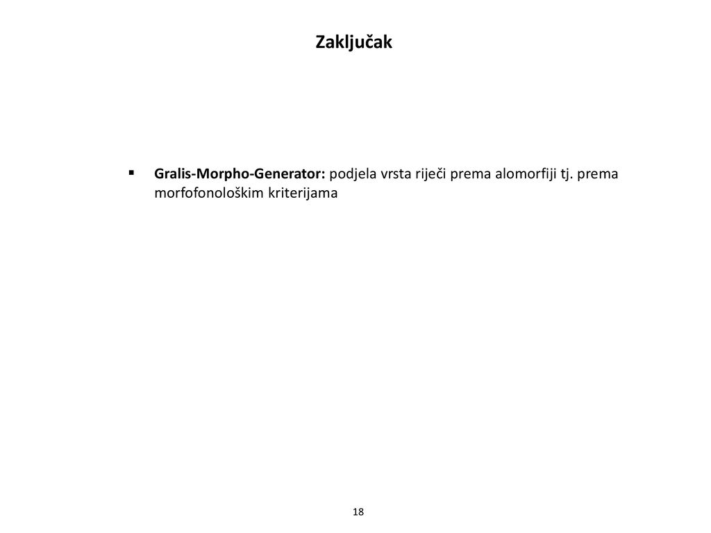 Zaključak Gralis-Morpho-Generator: podjela vrsta riječi prema alomorfiji tj. prema morfofonološkim kriterijama.