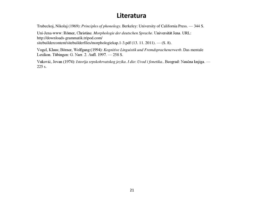 Literatura Trubeckoj, Nikolaj (1969): Principles of phonology. Berkeley: University of California Press. — 344 S.