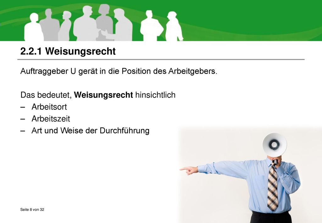 2.2.1 Weisungsrecht Auftraggeber U gerät in die Position des Arbeitgebers. Das bedeutet, Weisungsrecht hinsichtlich.