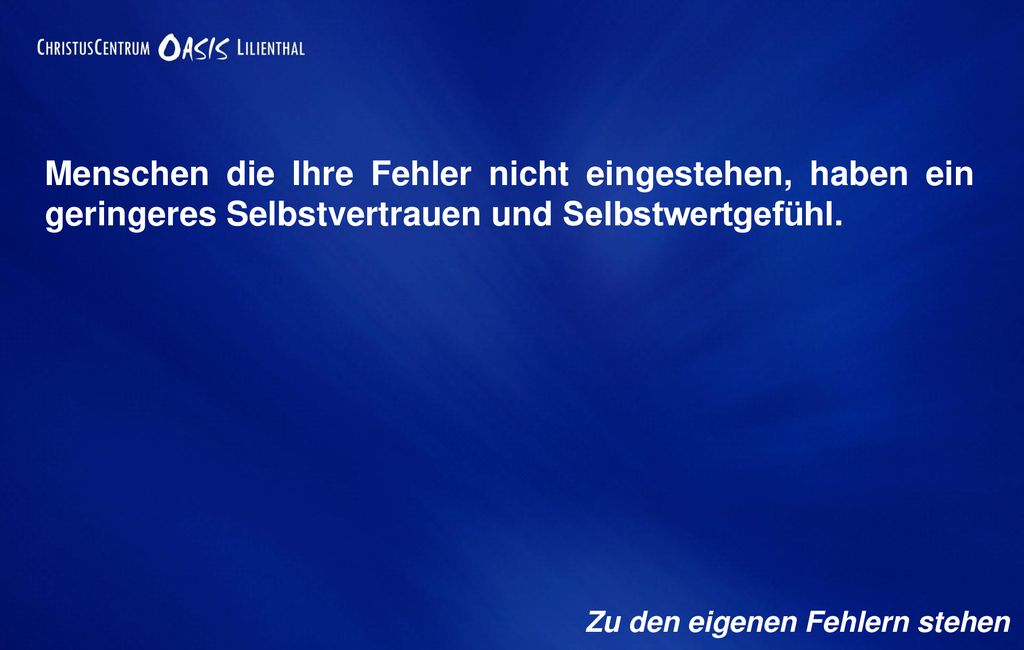 Menschen die Ihre Fehler nicht eingestehen, haben ein geringeres Selbstvertrauen und Selbstwertgefühl.