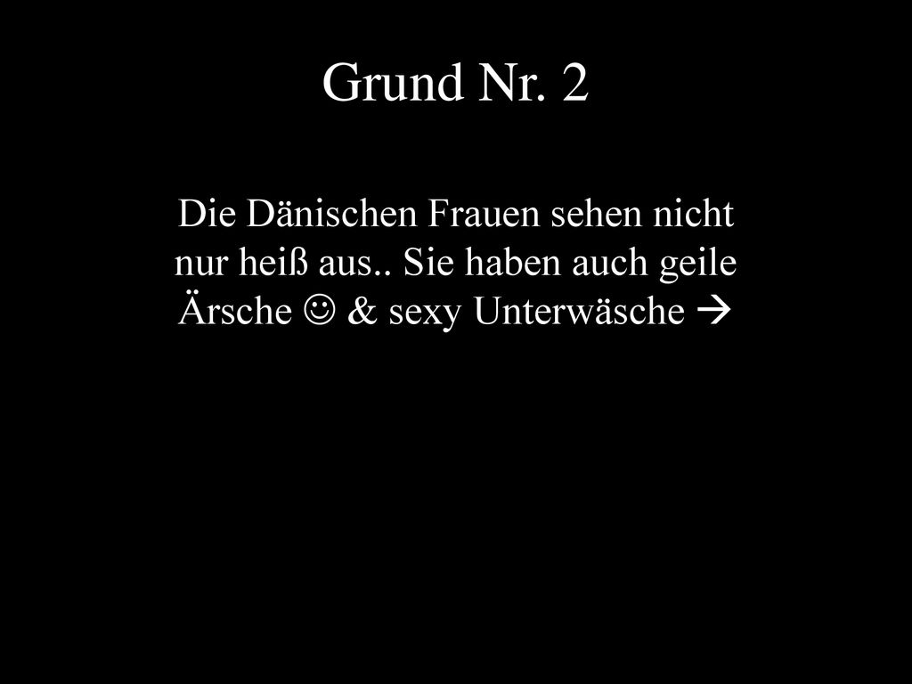 Grund Nr. 2 Die Dänischen Frauen sehen nicht nur heiß aus..
